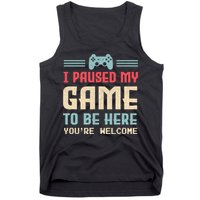 I Paused My Game To Be Here You're Welcome Retro Gamer Gift Tank Top