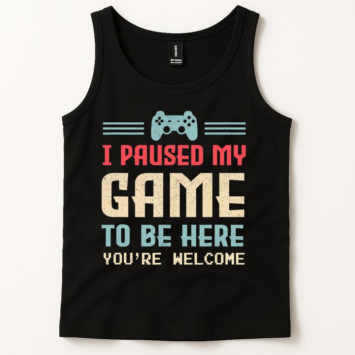 I Paused My Game To Be Here You're Welcome Retro Gamer Gift Tank Top