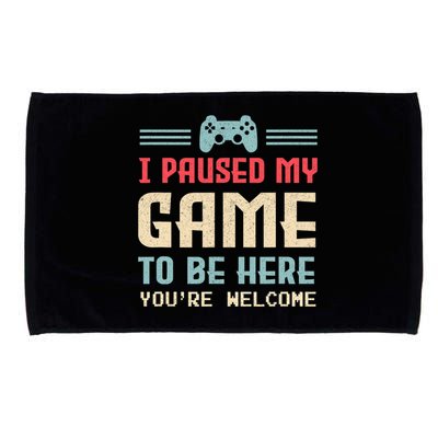 I Paused My Game To Be Here You're Welcome Retro Gamer Gift Microfiber Hand Towel