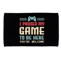 I Paused My Game To Be Here You're Welcome Retro Gamer Gift Microfiber Hand Towel