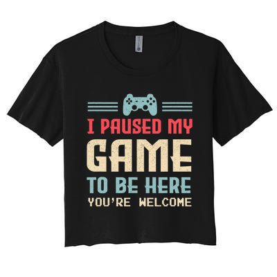 I Paused My Game To Be Here You're Welcome Retro Gamer Gift Women's Crop Top Tee