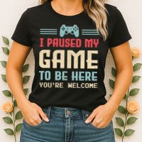 I Paused My Game To Be Here You're Welcome Retro Gamer Gift Womens T-Shirt