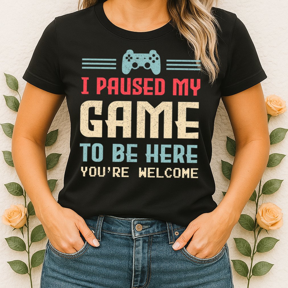 I Paused My Game To Be Here You're Welcome Retro Gamer Gift Womens T-Shirt