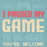 I Paused My Game To Be Here You're Welcome Retro Gamer Gift Sueded Cloud Jersey T-Shirt