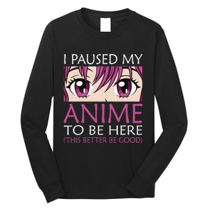 I Paused My Anime To Be Here Kawaii Otaku Long Sleeve Shirt