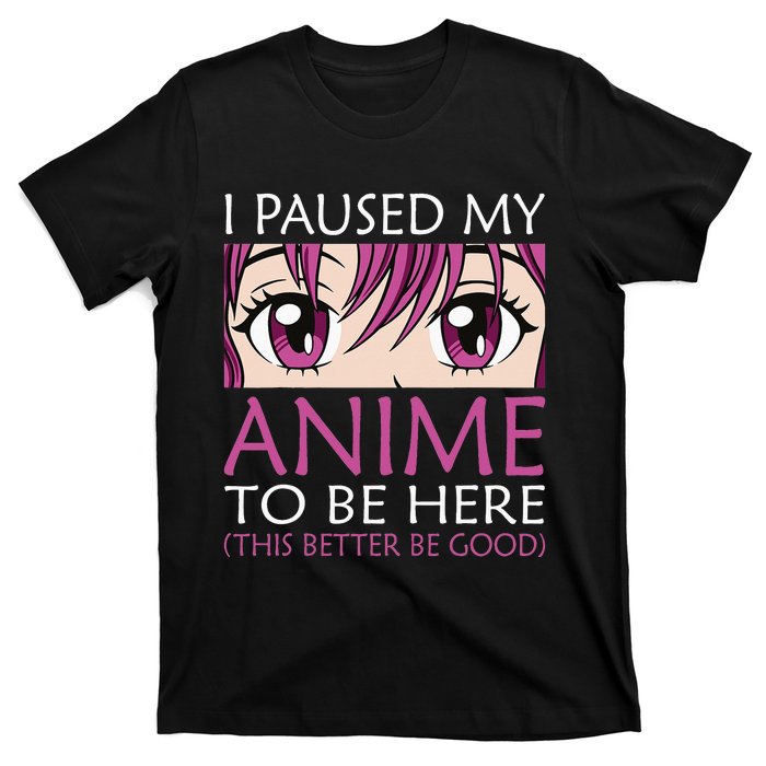 I Paused My Anime To Be Here Kawaii Otaku T-Shirt