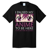 I Paused My Anime To Be Here Kawaii Otaku Tall T-Shirt