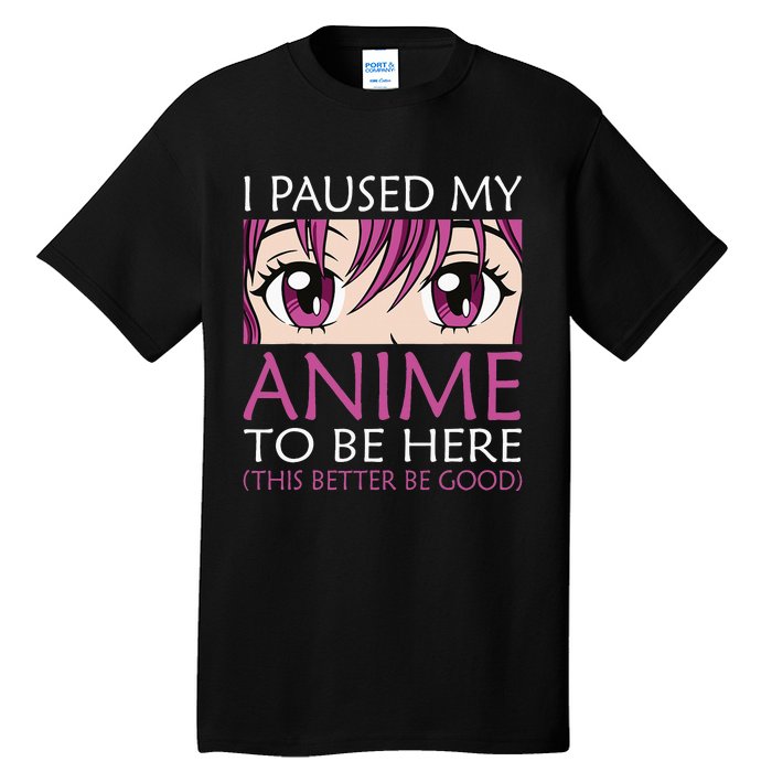 I Paused My Anime To Be Here Kawaii Otaku Tall T-Shirt