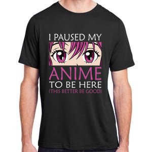 I Paused My Anime To Be Here Kawaii Otaku Adult ChromaSoft Performance T-Shirt