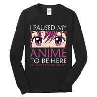 I Paused My Anime To Be Here Kawaii Otaku Tall Long Sleeve T-Shirt