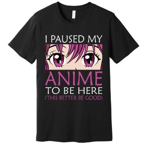 I Paused My Anime To Be Here Kawaii Otaku Premium T-Shirt