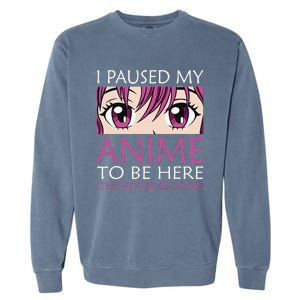 I Paused My Anime To Be Here Kawaii Otaku Garment-Dyed Sweatshirt