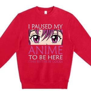 I Paused My Anime To Be Here Kawaii Otaku Premium Crewneck Sweatshirt