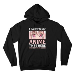 I Paused My Anime To Be Here Otaku Anime Hoodie