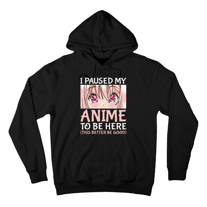 I Paused My Anime To Be Here Otaku Anime Hoodie