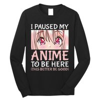 I Paused My Anime To Be Here Otaku Anime Long Sleeve Shirt