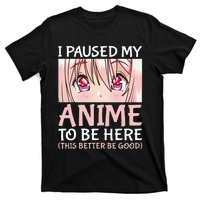 I Paused My Anime To Be Here Otaku Anime T-Shirt