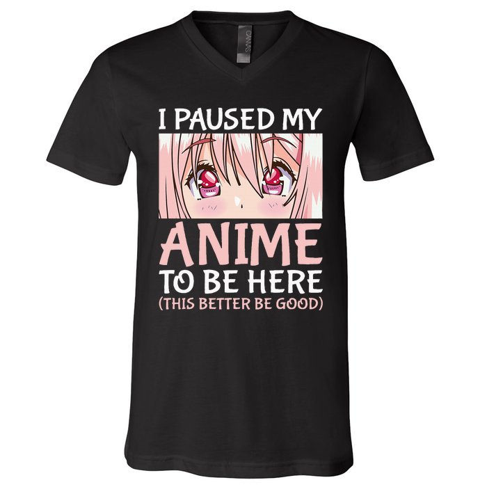 I Paused My Anime To Be Here Otaku Anime V-Neck T-Shirt