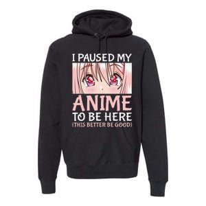 I Paused My Anime To Be Here Otaku Anime Premium Hoodie