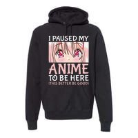 I Paused My Anime To Be Here Otaku Anime Premium Hoodie