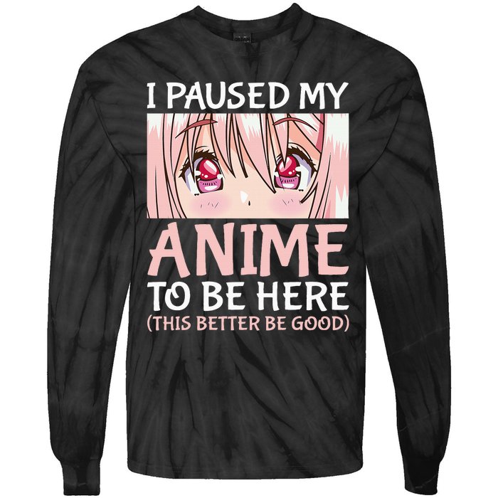 I Paused My Anime To Be Here Otaku Anime Tie-Dye Long Sleeve Shirt