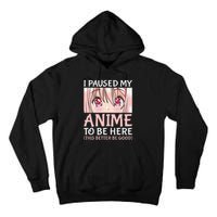 I Paused My Anime To Be Here Otaku Anime Tall Hoodie