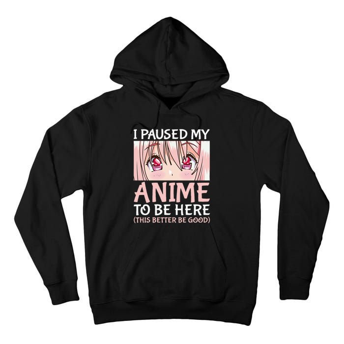 I Paused My Anime To Be Here Otaku Anime Tall Hoodie