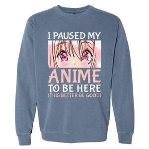 I Paused My Anime To Be Here Otaku Anime Garment-Dyed Sweatshirt