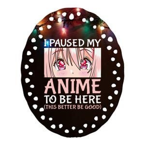 I Paused My Anime To Be Here Otaku Anime Ceramic Oval Ornament