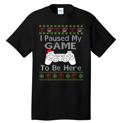 I Paused My Game To Be Here Ugly Sweater Funny Christmas Tall T-Shirt