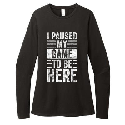 I Paused My Game To Be Here Funny Retro Vintage Video Gamer Womens CVC Long Sleeve Shirt