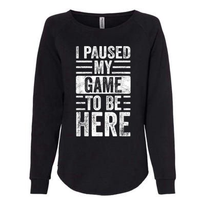 I Paused My Game To Be Here Funny Retro Vintage Video Gamer Womens California Wash Sweatshirt