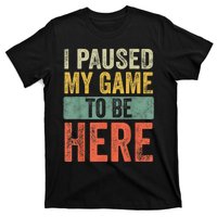 I Paused My Game To Be Here Funny Retro Vintage Video Gamer T-Shirt