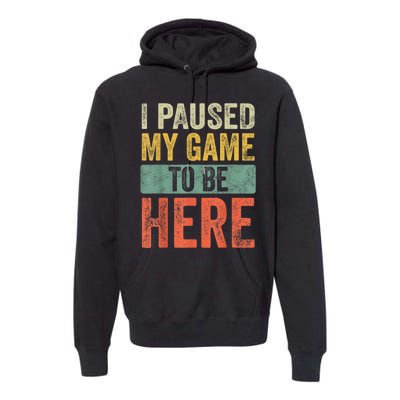 I Paused My Game To Be Here Funny Retro Vintage Video Gamer Premium Hoodie