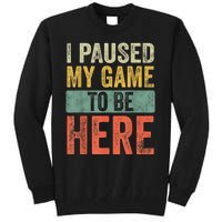 I Paused My Game To Be Here Funny Retro Vintage Video Gamer Tall Sweatshirt