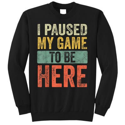 I Paused My Game To Be Here Funny Retro Vintage Video Gamer Tall Sweatshirt