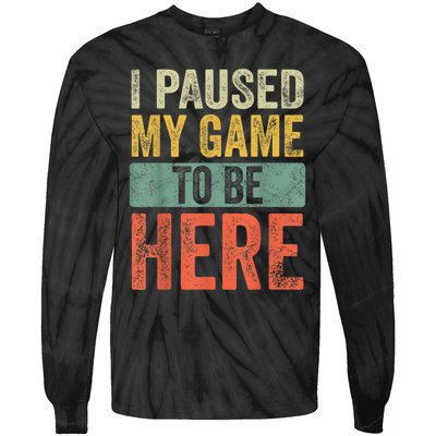 I Paused My Game To Be Here Funny Retro Vintage Video Gamer Tie-Dye Long Sleeve Shirt