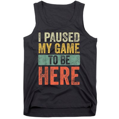 I Paused My Game To Be Here Funny Retro Vintage Video Gamer Tank Top