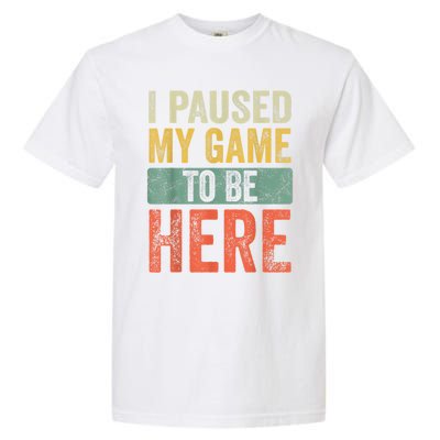 I Paused My Game To Be Here Funny Retro Vintage Video Gamer Garment-Dyed Heavyweight T-Shirt