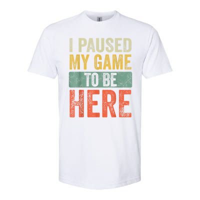 I Paused My Game To Be Here Funny Retro Vintage Video Gamer Softstyle CVC T-Shirt