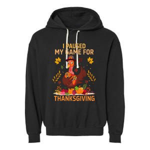 I Paused My Game For Thanksgiving Gamer Turkey Garment-Dyed Fleece Hoodie