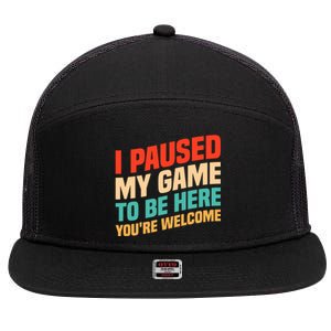 I Paused My Game To Be Here YouRe Welcome Funny Retro Gamer Gift 7 Panel Mesh Trucker Snapback Hat