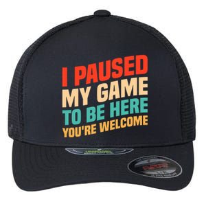 I Paused My Game To Be Here YouRe Welcome Funny Retro Gamer Gift Flexfit Unipanel Trucker Cap