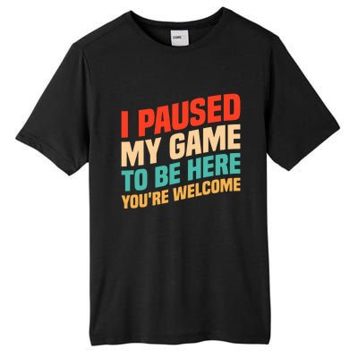 I Paused My Game To Be Here YouRe Welcome Funny Retro Gamer Gift Tall Fusion ChromaSoft Performance T-Shirt