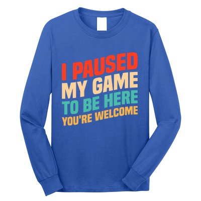 I Paused My Game To Be Here YouRe Welcome Funny Retro Gamer Gift Long Sleeve Shirt