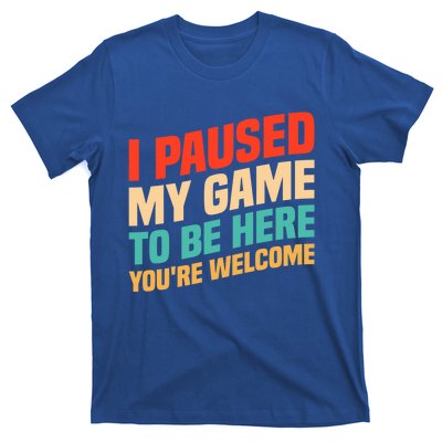 I Paused My Game To Be Here YouRe Welcome Funny Retro Gamer Gift T-Shirt