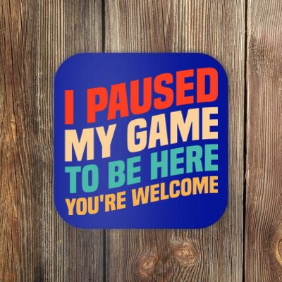 I Paused My Game To Be Here YouRe Welcome Funny Retro Gamer Gift Coaster