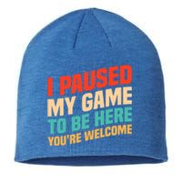 I Paused My Game To Be Here YouRe Welcome Funny Retro Gamer Gift Sustainable Beanie