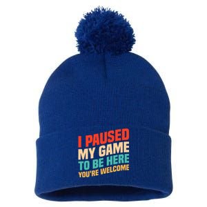 I Paused My Game To Be Here YouRe Welcome Funny Retro Gamer Gift Pom Pom 12in Knit Beanie