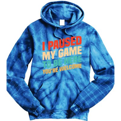 I Paused My Game To Be Here YouRe Welcome Funny Retro Gamer Gift Tie Dye Hoodie